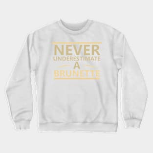 Never Underestimate A Brunette - Brunette Crewneck Sweatshirt